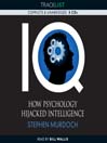 IQ (MP3): How Psychology Hijacked Intelligence